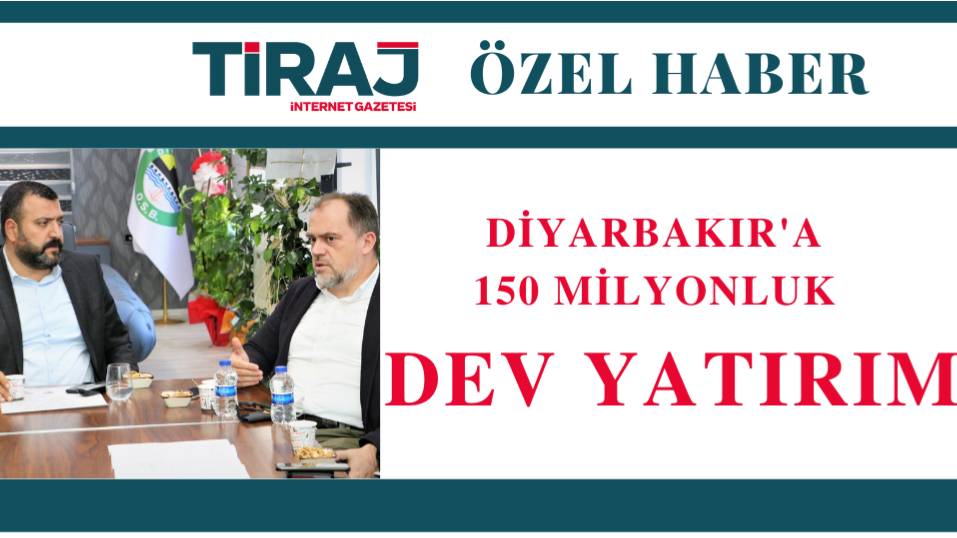 Diyarbakır’a 150 milyonluk dev yatırım